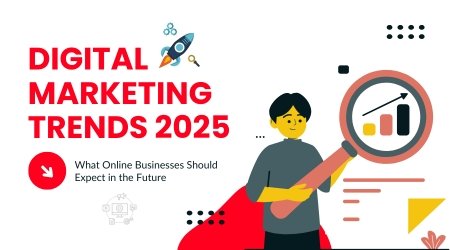 Digital Marketing Trends 2025: What Online Businesses Should Expect in the Future
